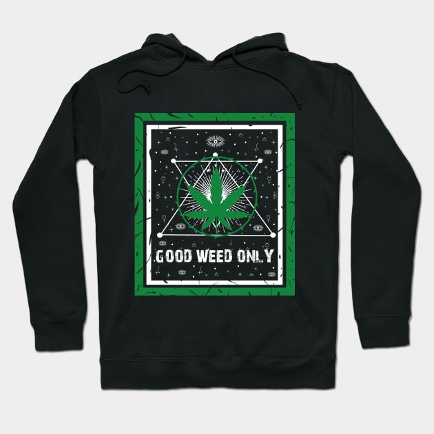 GOOD WEED ONLY Hoodie by HassibDesign